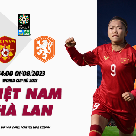 Nhận định Nữ Việt Nam vs Nữ Hà Lan 14h00 ngày 01/08 (WCup Nữ 2023)