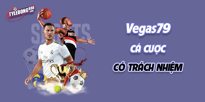 Vegas79 - Cá cược tuân thủ trách nhiệm