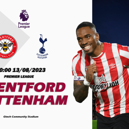 Nhận định Brentford vs Tottenham 20h00 ngày 13/08 (Premier League)