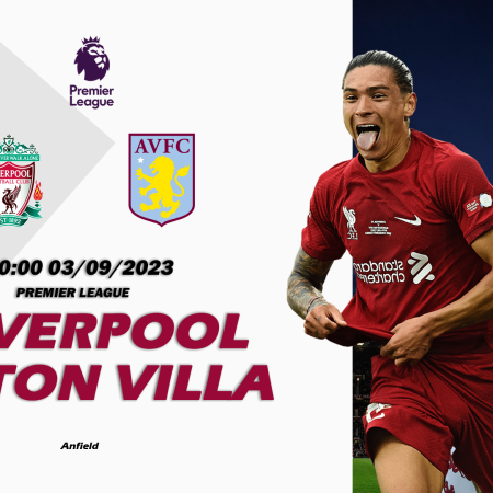 Nhận định Liverpool vs Aston Villa 20h00 ngày 03/09 (Premier League)