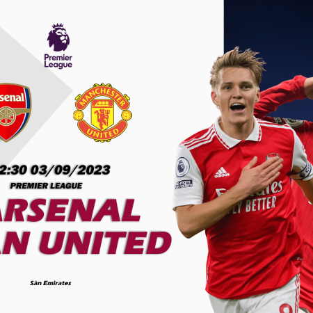 Nhận định Arsenal vs Man United 23h30 ngày 03/09 (Premier League)