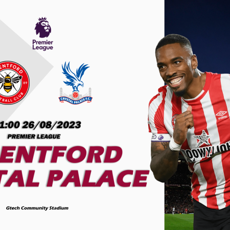 Nhận định Brentford vs Crystal Palace 21h00 ngày 26/08 (Premier League)