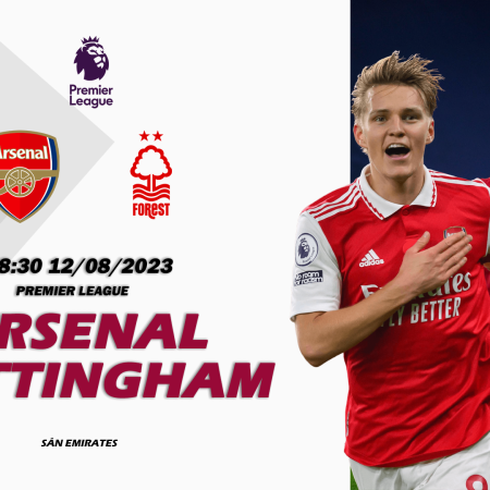 Nhận định Arsenal vs Nottingham 18h00 ngày 12/08 (Premier League)