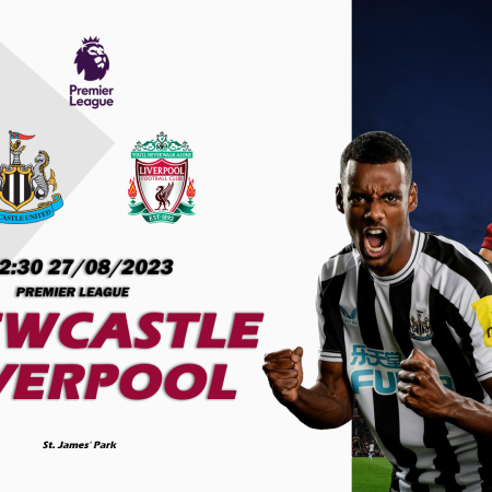 Nhận định Newcastle vs Liverpool 22h30 ngày 27/08 (Premier League)