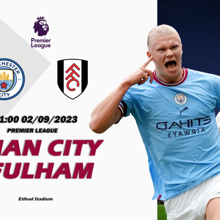 Nhận định Man City vs Fulham 21h00 ngày 02/09 (Premier League)