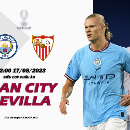 Nhận định Man City vs Sevilla 02h00 ngày 17/08 (Siêu Cúp Châu Âu)