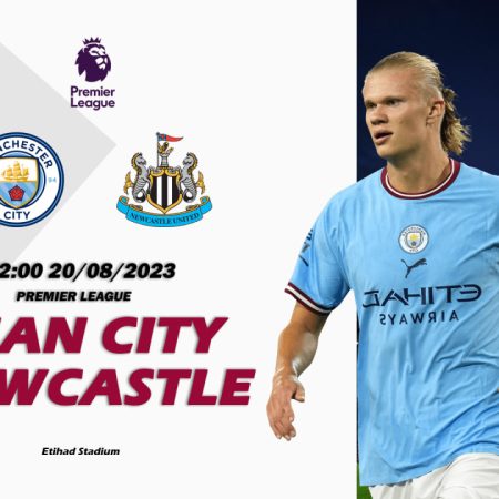 Nhận định Man City vs Newcastle 02h00 ngày 20/08 (Premier League)