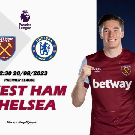 Nhận định West Ham vs Chelsea 22h30 ngày 20/08 (Premier League)