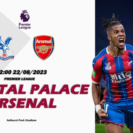 Nhận định Crystal Palace vs Arsenal 02h00 ngày 22/08 (Premier League)