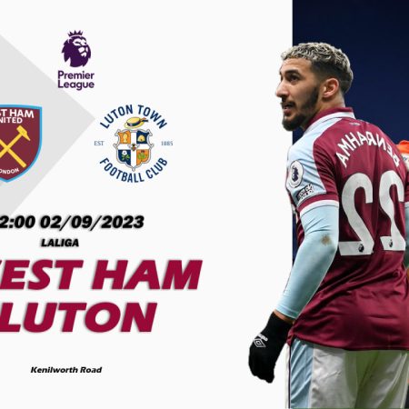 Nhận định Luton vs West Ham 02h00 ngày 02/09 (Premier League)