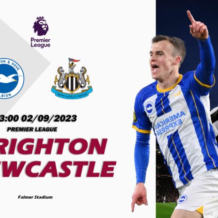 Nhận định Brighton vs Newcastle 23h00 ngày 02/09 (Premier League)