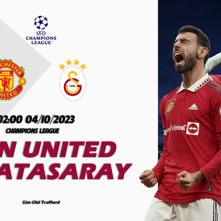 Nhận định Man United vs Galatasaray 02h00 ngày 04/10 (Champions League)