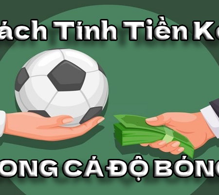 Cách tính tiền trong cá độ bóng đá rất đơn giản: Chỉ cần đọc một lần là bạn hiểu ngay