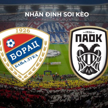 Soi kèo PAOK và Borac Banja Luka ngày 25/7