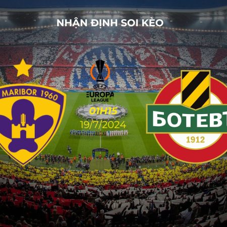 Nhận định soi kèo Maribor vs Botev Plovdiv 1h15 ngày 19/7