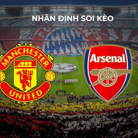 Nhận định soi kèo Arsenal vs MU, 07h00 ngày 28/7