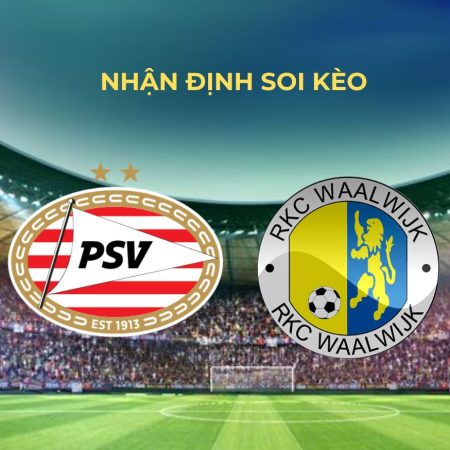 Soi Kèo PSV Eindhoven vs Waalwijk – 02h00 Ngày 11/8/2024