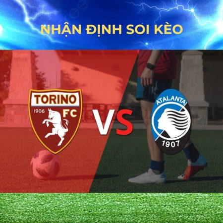 Soi kèo Torino vs Atalanta lúc 23h30 ngày 25/8