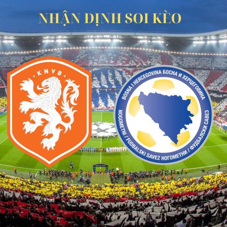 Soi kèo bóng đá Hà Lan vs Bosnia ngày 8/9