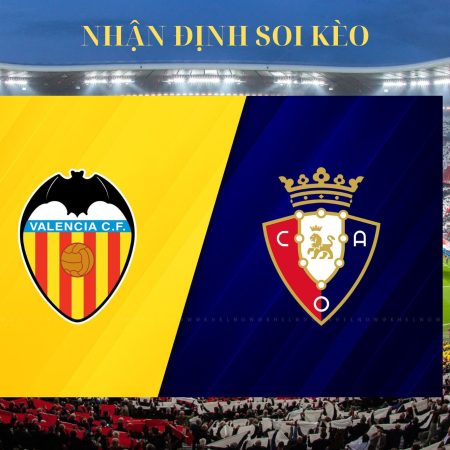 Nhận định soi kèo Valencia vs Osasuna ngày 25/9 lúc 00h00