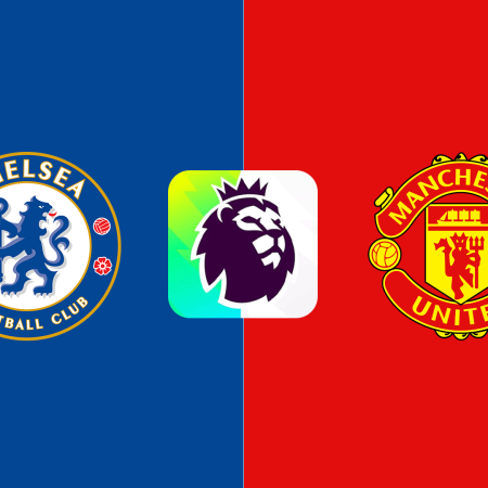 Soi Kèo Chelsea vs MU lúc 02h15 ngày 17/5