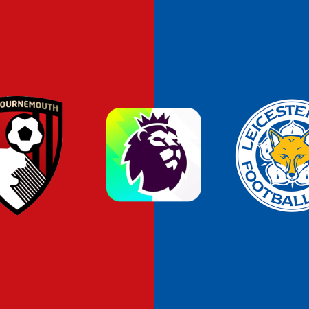 Soi Kèo Bournemouth vs Leicester City lúc 22h00 ngày 25/5