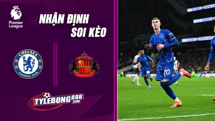 Soi Kèo Chelsea vs Sunderland lúc 21h00 ngày 25/10
