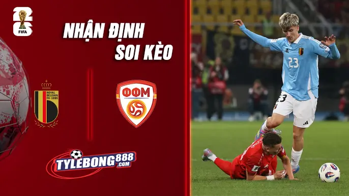 Soi Kèo Bỉ vs Bắc Macedonia lúc 1h45 ngày 11/10