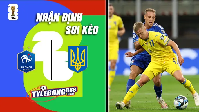 Soi Kèo Pháp vs Ukraina lúc 02h45 ngày 14/11