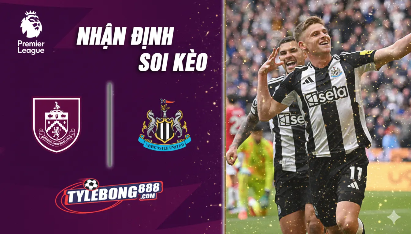 Soi Kèo Burnley vs Newcastle lúc 02h30 ngày 31/12