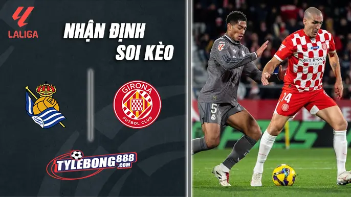 Soi Kèo Real Sociedad vs Girona lúc 03h00 ngày 13/12