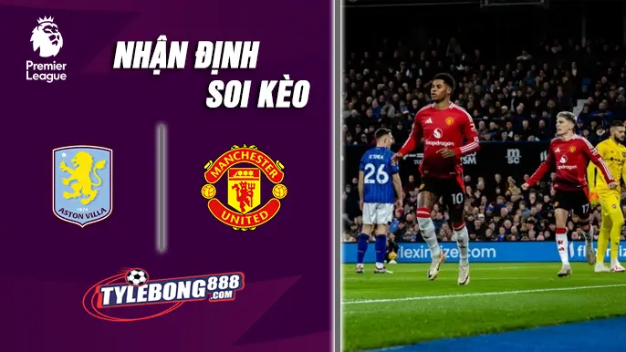 Soi Kèo Aston Villa vs Man United lúc 23h30 ngày 21/12