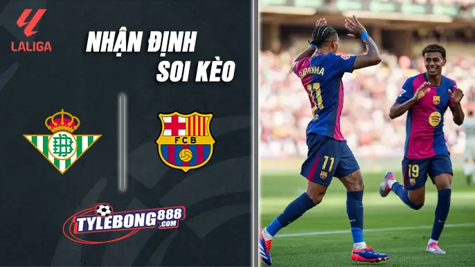 Soi Kèo Betis vs Barca lúc 00h30 ngày 07/12