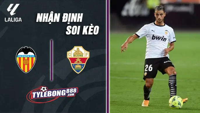 Soi Kèo Valencia vs Elche lúc 03h00 ngày 11/1