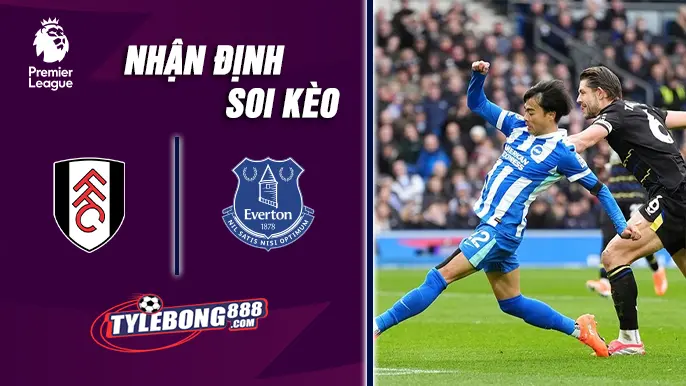 Soi Kèo Fulham Vs Everton Lúc 22h00 Ngày 07/02