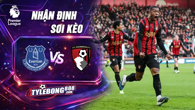 Soi Kèo Everton vs Bournemouth lúc 02h30 ngày 11/02