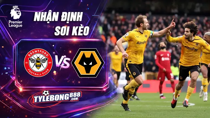 Soi Kèo Brentford vs Wolves lúc 03h00 ngày 17/03