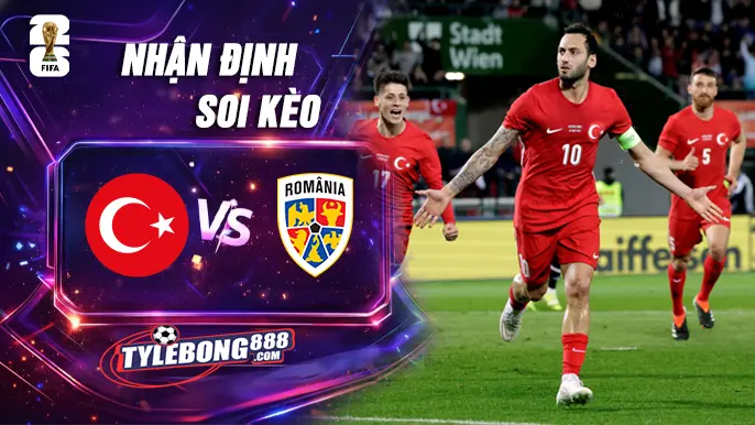 Phân Tích Phong Độ Thổ Nhĩ Kỳ vs Romania