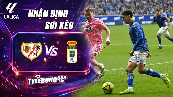 Soi Kèo Rayo Vallecano vs Oviedo lúc 01h00 ngày 05/03