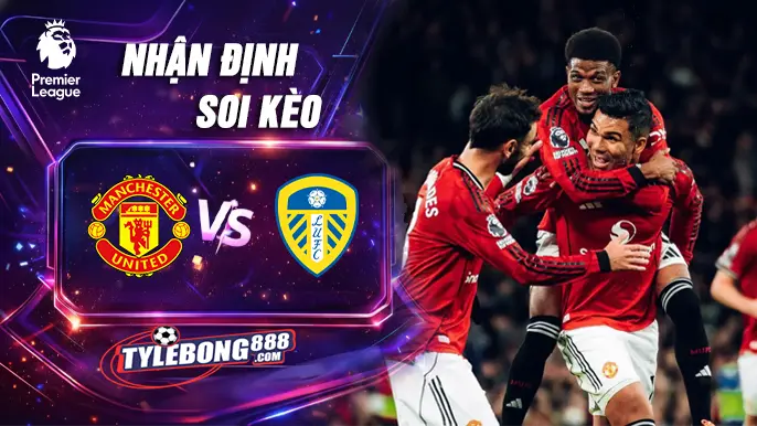 Phân Tích Phong Độ Manchester Utd vs Leeds