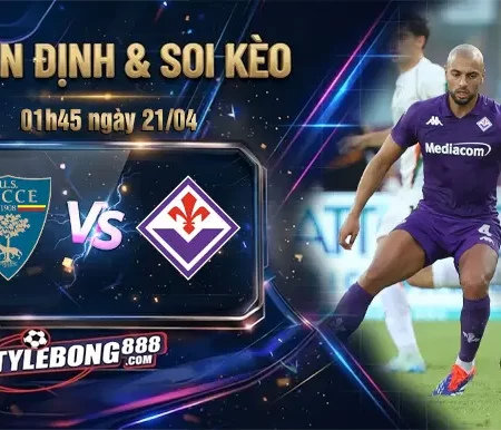 Soi Kèo Lecce vs Fiorentina lúc 01h45 ngày 21/04