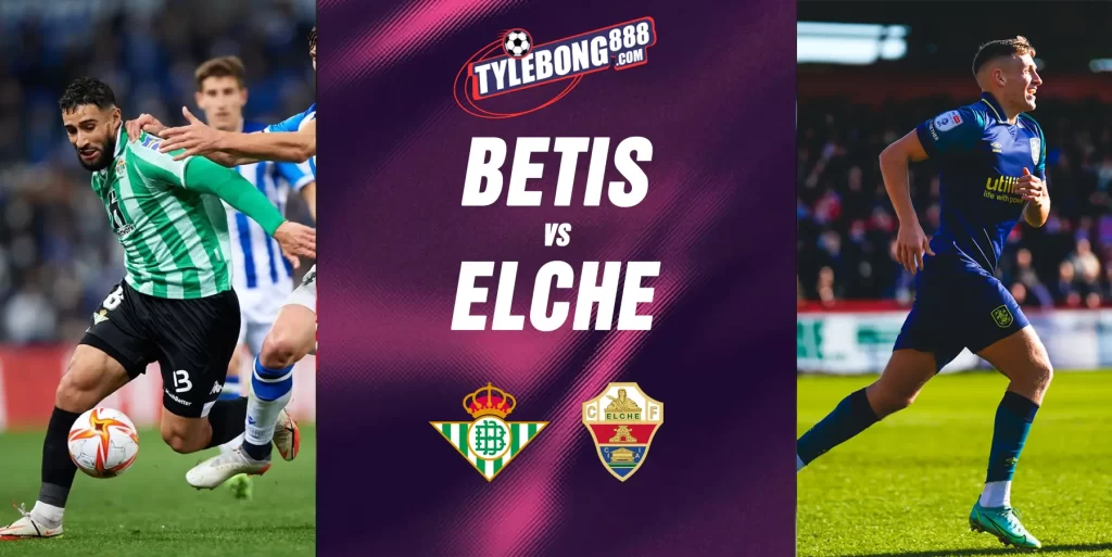 Phân Tích Phong Độ Betis vs Elche.