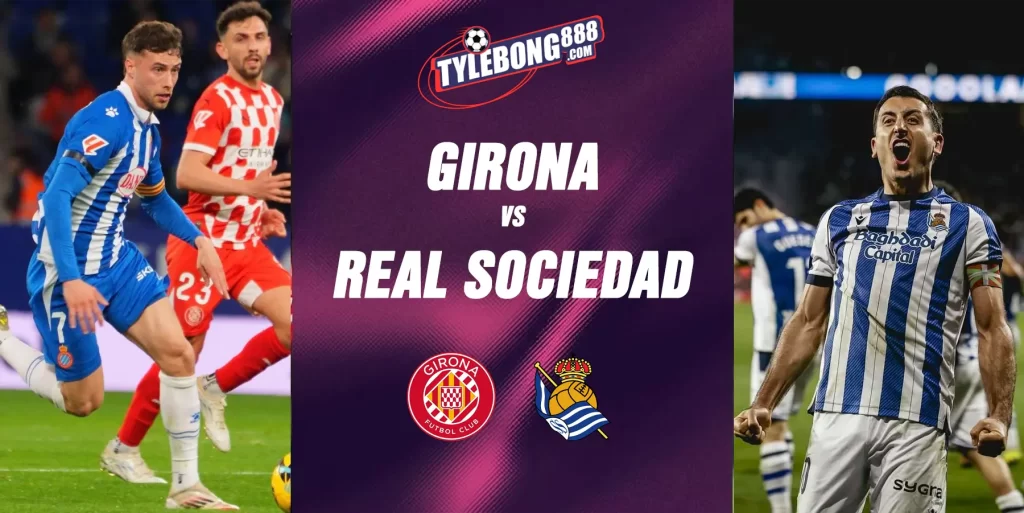 Phân Tích Phong Độ Girona vs Real Sociedad.