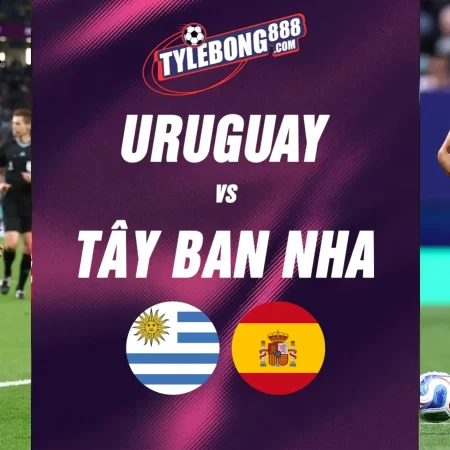 Soi kèo trận Uruguay vs Tây Ban Nha lúc 07h00 ngày 27/06